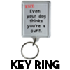 Even your dog thinks you're a cunt - Keyring