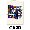 Happy Birthday you old cunt - Birthday Card