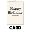 Happy Birthday You Cunt - Card