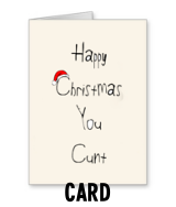 "Happy Christmas You Cunt" - Card