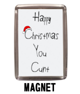 "Happy Christmas You Cunt" - Magnet