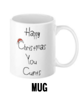 "Happy Christmas You Cunt" - Mug