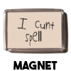 I Cunt Spell - Magnet