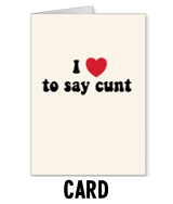 I Love To Say Cunt - Card