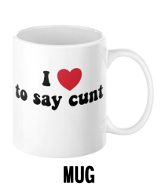 I Love To Say Cunt - Mug