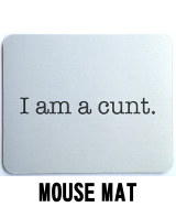I am a cunt - Mouse Mat