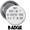 There's no I in team -Badge