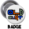 Happy Birthday you old cunt - Badge