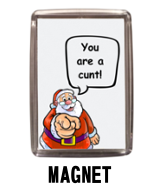 Santa Says You Are a Cunt - Magnet