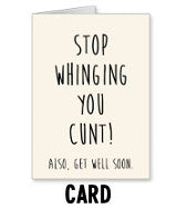 Stop Whinging You Cunt - Get Well Soon - Card Navigation