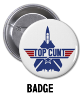 Top Cunt - Badge