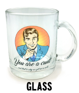 You're a cunt that's why we get on cunt - Glass