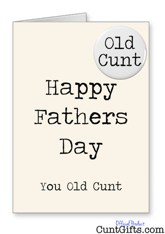 Happy Fathers Day You Old Cunt