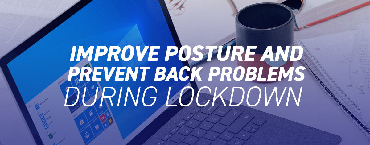 Improve posture during lockdown