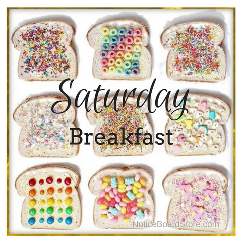 Toast & Cereal Saturday Breakfast. NoticeBoardStore.com