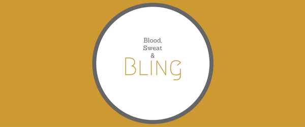 Blood Sweat and Bling Blog post 