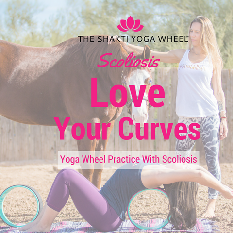 The Shakti Yoga Wheel - Love Your Curves: Yoga Wsheel Practice With Scoliosis