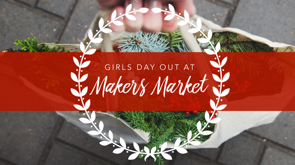 Girls Day Out at Makers Market