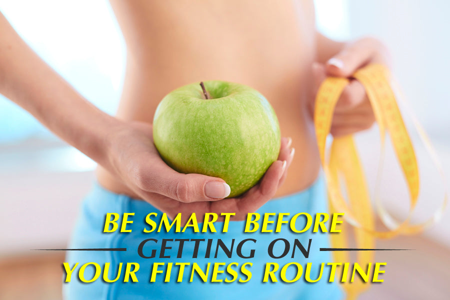 Be Smart Before Getting On Your Fitness Routine