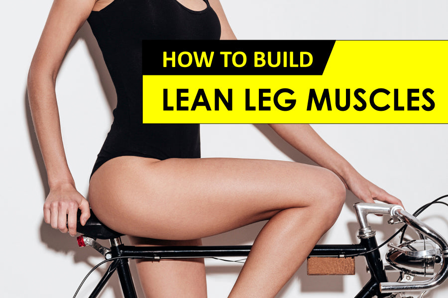 How to Build Lean Leg Muscles 