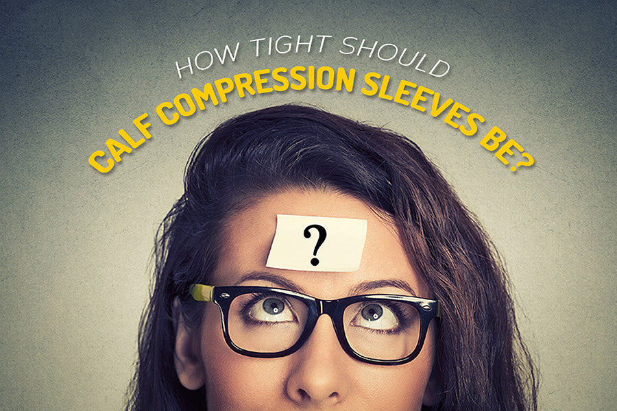 How tight should calf compression sleeves be?