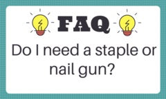 Do I need a staple or nail gun?