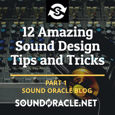 12 Amazing Sound Design Tips and Tricks (Part 1) | Soundoracle.net