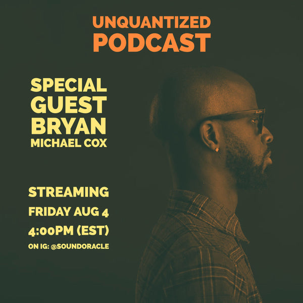 Special Guest Bryan-Michael Cox - Live on Unquantized Podcast – Friday (Aug 4)