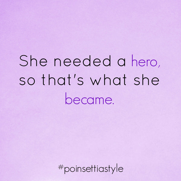 She-Needed-A-Hero-So-Thats-What-She-Became-Quote