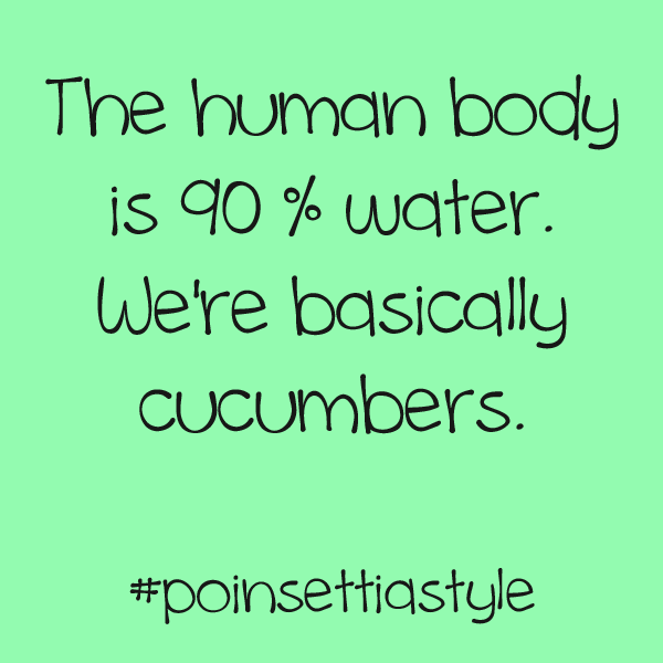 The-human-body-is-90-water-we-are-cucumbers