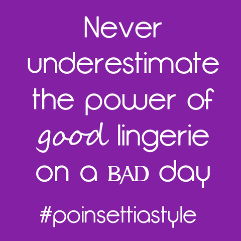 Never-underestimate-the-power-of-good-lingerie-on-a-bad-day-quote