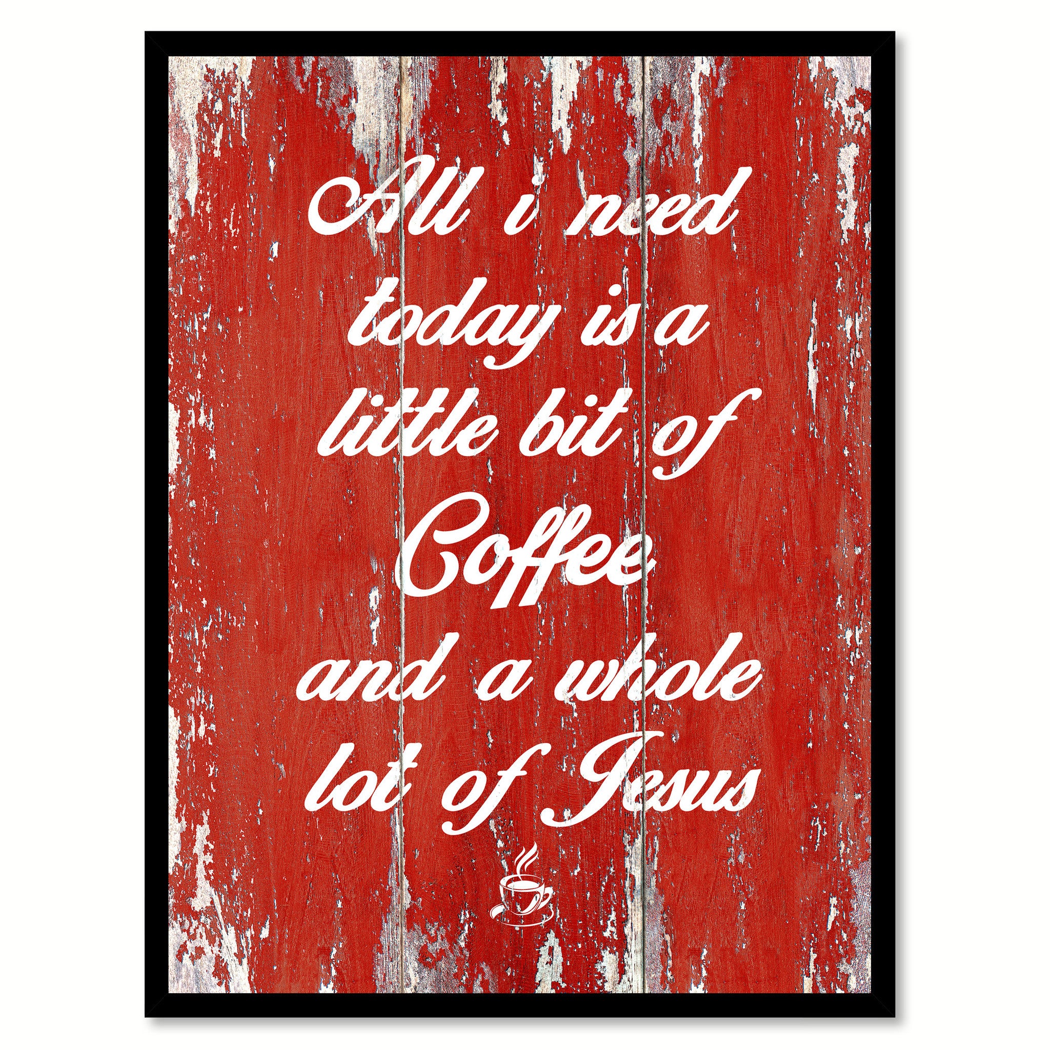 All I Need Today Is A Little Bit of Coffee & A Whole Lot of Jesus Quote Saying Canvas Print with Picture Frame