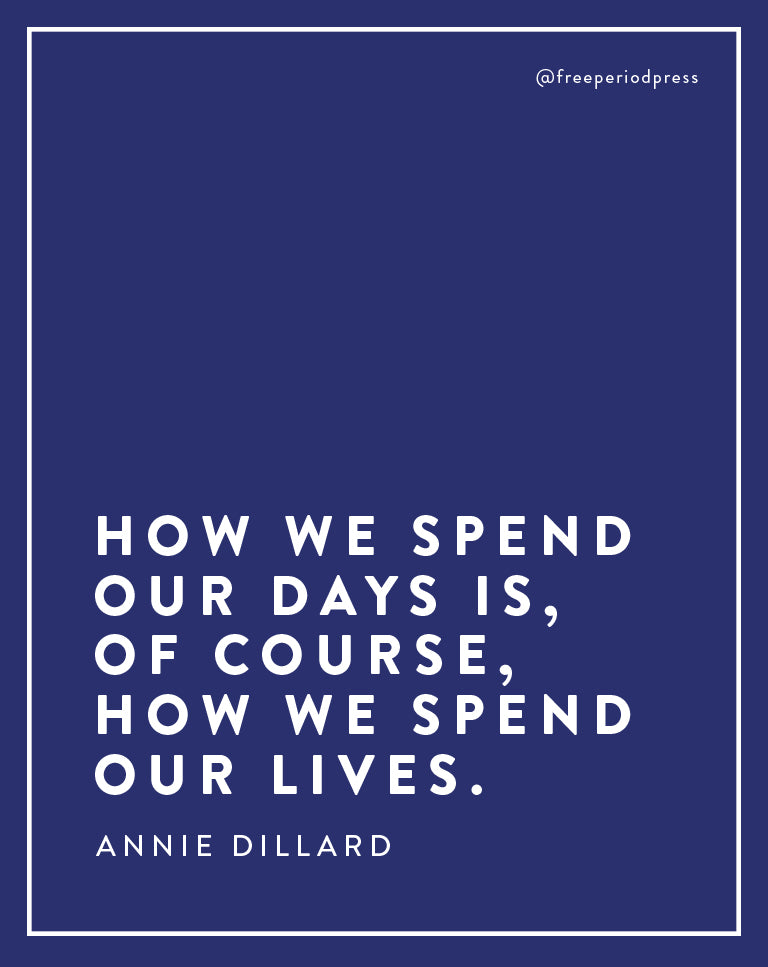 How We Spend Our Days Is, Of Course, How We Spend Our Lives - Annie Dillard Quote