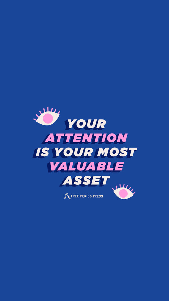 Your attention is your most valueable asset - Free Period Press Focus Phone Wallpaper Background