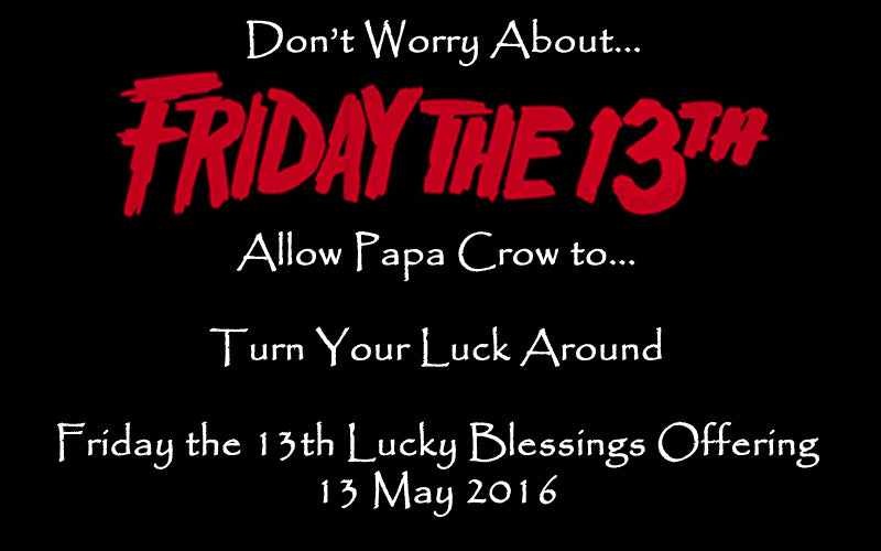 allow papa crow to turn your luck around with this firday the 13th lucky blessings offering!