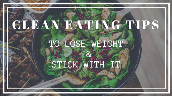 Clean eating tips and foods to lose weight and keep it off