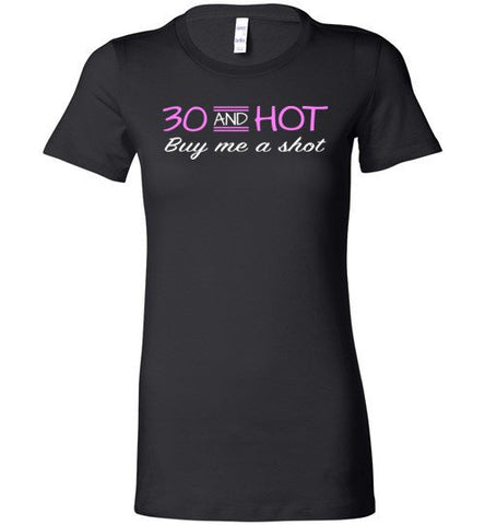 30 And Hot Buy Me A Shot Shirt