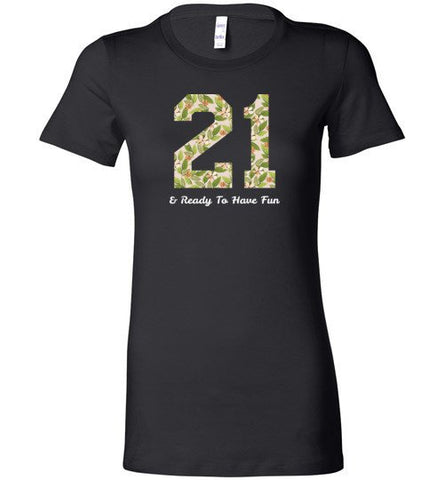 21 And Ready To Have Fun Shirt