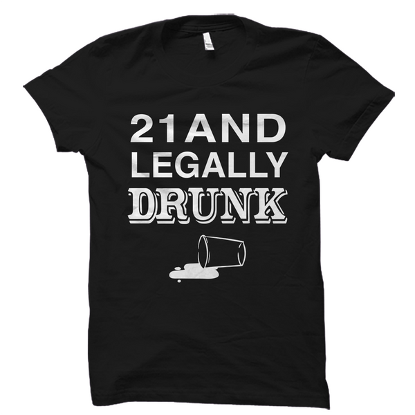 21 And Legally Drunk Shirt