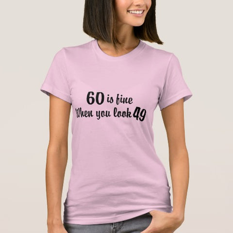 60 Is Fine When You Look 49 Shirt