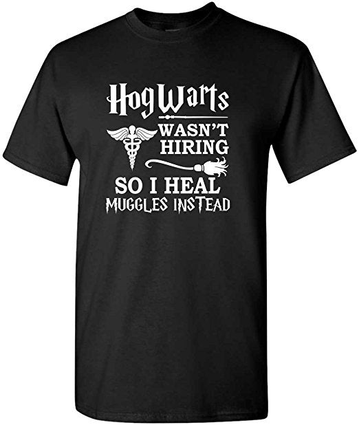 Hogwarts Wasn't Hiring So I Heal Muggles Instead Shirt