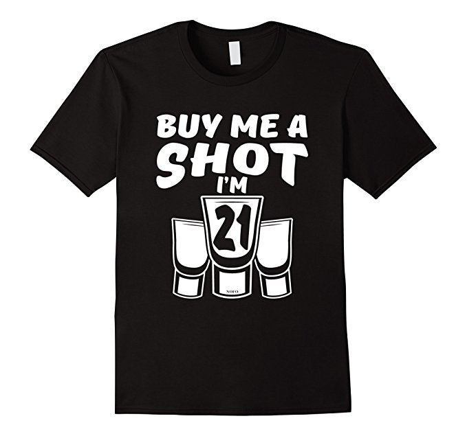 Buy Me A Shot I'm 21 Shirt