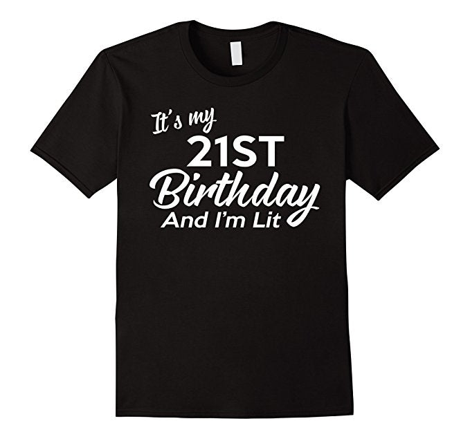 It's My 21st Birthday and I'm Lit Shirt