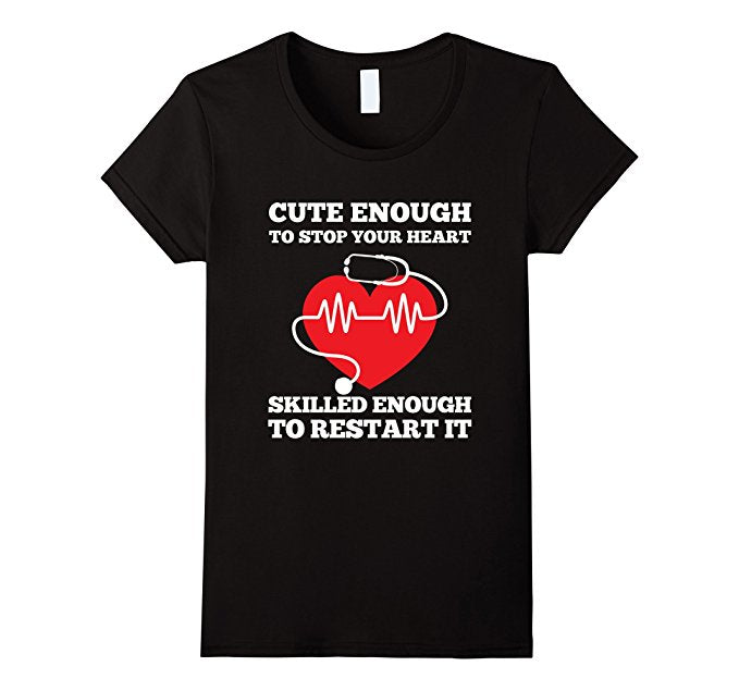 Cute Enough To Stop Your Heart Shirt