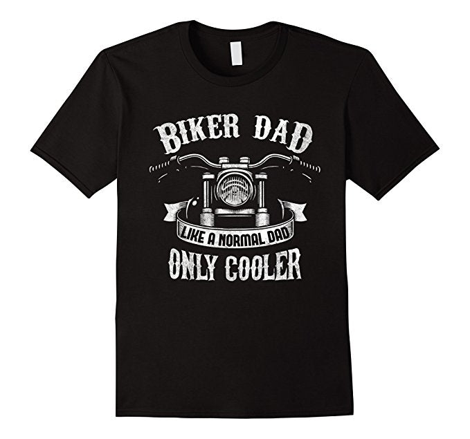 Biker Dad Like a Normal Dad Only Cooler Shirt