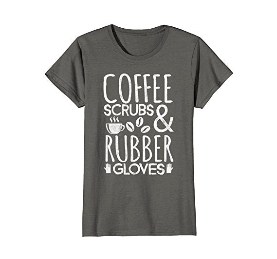 Coffee Scrubs & Rubber Gloves Shirt