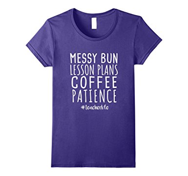 Messy Bun Lesson Plans Coffee Patience Shirt