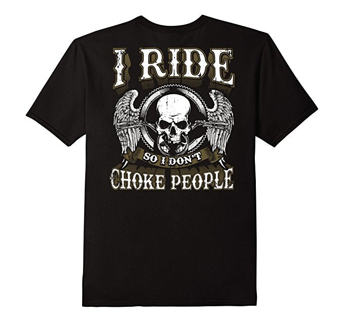 I Ride So I Don't Choke People Shirt