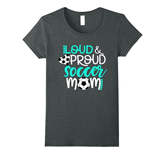 Loud and Proud Soccer Mom Shirt