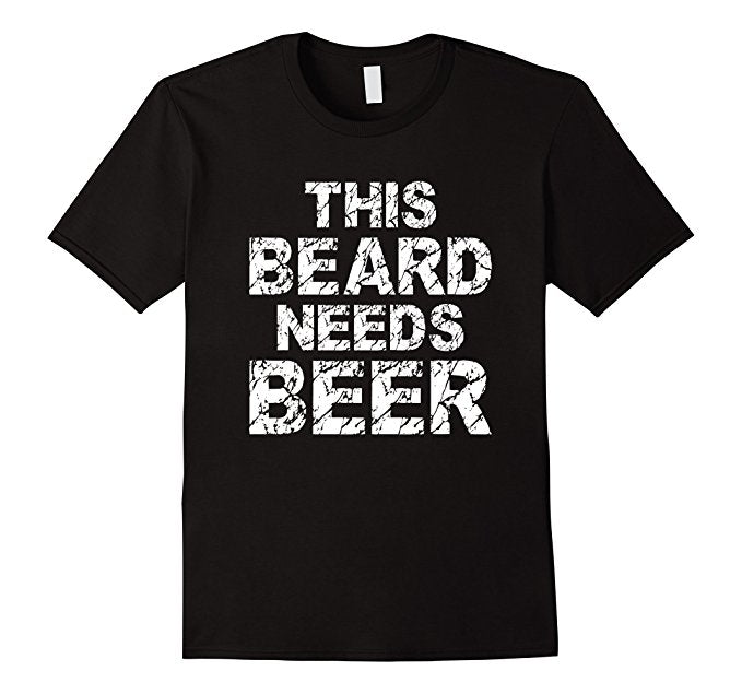 The Beard Needs Beer Shirt